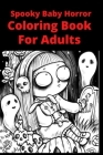 Spooky Baby Horror Coloring Book For Adults By Hina Sarwar, Coloring Books Cover Image