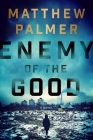 Enemy of the Good By Matthew Palmer Cover Image