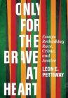 Only For the Brave At Heart: Essays Rethinking Race, Crime, and Justice Cover Image