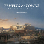 Temples and Towns: The Form, Elements, and Principles of Planned Towns By Michael Dennis, Steven K. Peterson (Foreword by) Cover Image