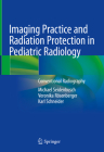 Imaging Practice and Radiation Protection in Pediatric Radiology: Conventional Radiography Cover Image