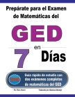 Prepárate para el Examen de Matemáticas del GED en 7 Días: Guía rápida de estudio con dos exámenes completos de matemáticas del GED Cover Image