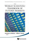 The World Scientific Handbook of Futures Markets (World Scientific Handbook in Financial Economics #5) By Anastasios G. Malliaris (Editor), William T. Ziemba (Editor) Cover Image