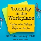 Toxicity in the Workplace: Coping with Difficult People on the Job By Joell A. Jacob (Read by), Shonda Lackey Cover Image