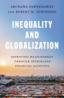 Inequality and Globalization: Improving Measurement Through Integrated Financial Accounts (Gorman Lectures in Economics #12) By Robert M. Townsend, Archawa Paweenawat Cover Image