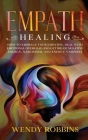 Empath Healing: How to Embrace Your Empathy, Deal With Emotional Overload and Get Rid of Negative Energy, Narcissism and Energy Vampir Cover Image
