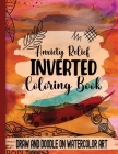 Anxiety Relief Inverse Coloring Book: Draw and Doodle on Watercolor Art By Purple Twinkle Designs Cover Image