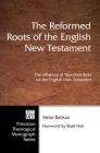 The Reformed Roots of the English New Testament (Pittsburgh Theological Monograph #28) By Irena Backus, Basil Hall (Foreword by), Dikran Hadidian (Editor) Cover Image
