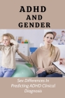 ADHD And Gender: Sex Differences In Predicting ADHD Clinical Diagnosis: Hidden Symptoms Of Adhd By Olga Kralik Cover Image
