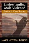Understanding Male Violence: Pastoral Care Issues Cover Image