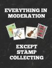 Everything in Moderation Except Stamp Collecting: Inventory Log Book for Stamp Collectors with Prompted Lines and Spaces, 8.5 X 11 Inches, 150 Pages, By Stamp Collecting Essentials Cover Image