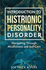 Introduction to Histrionic Personality Disorder: Navigating Through Mindfulness and Self-Care By Joe Erick Rivera Cover Image