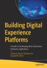 Building Digital Experience Platforms: A Guide to Developing Next-Generation Enterprise Applications Cover Image