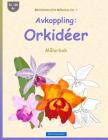 BROCKHAUSEN Målarbok Vol. 1 - Avkoppling: Orkidéer: Målarbok Cover Image