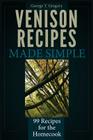 Venison Recipes Made Simple: 99 Recipes for the Homecook By George T. Gregory Cover Image