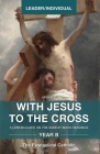 With Jesus to the Cross, Year B: Leader/Individual By Evangelical Catholic Cover Image
