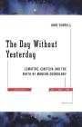 The Day Without Yesterday: Lemaitre, Einstein, and the Birth of Modern Cosmology Cover Image