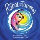 The Robot on My Tummy: A Type 1 Diabetes Book to Help Kids Learn to Love Their Continuous Glucose Monitors By Gillian King-Cargile, Kevin Krull (Illustrator) Cover Image