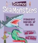 The Science of Sea Monsters: Prehistoric Reptiles of the Sea (The Science of Dinosaurs and Prehistoric Monsters) Cover Image
