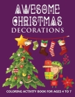 Awesome Christmas Decorations For Kids: Coloring activity book for kids ages 4-7 White Elephant Gift for toddler boys ad girls Holiday Coloring Book f By Curious Littles Cover Image