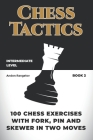 100 Chess Exercises with Fork, Pin and Skewer in Two Moves By Andon Rangelov Cover Image