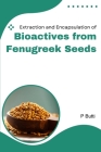Extraction and Encapsulation of Bioactives from Fenugreek Seeds By P. Butti Cover Image