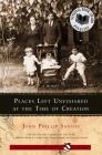 Places Left Unfinished at the Time of Creation By John Phillip Santos Cover Image
