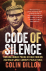 Code of Silence: How One Honest Police Officer Took on Australia's Most Corrupt Police Force Cover Image