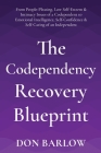 The Codependency Recovery Blueprint: From People-Pleasing, Low Self-Esteem & Intimacy Issues of a Codependent to Emotional Intelligence, Self-Confiden By Don Barlow Cover Image