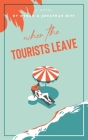 When The Tourists Leave: A True Story of Adventure and Adversity By Jonathan Riff, Megan Riff Cover Image