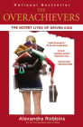 The Overachievers: The Secret Lives of Driven Kids By Alexandra Robbins Cover Image