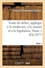 Traité Du Délire, Appliqué À La Médecine, À La Morale Et À La Législation. Tome 1 Cover Image