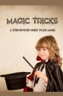 Magic Tricks: A Step-By-Step Guide to Do Magic: Magic Tricks Book for Kids Cover Image