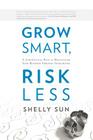 Grow Smart, Risk Less: A Low-Capital Path to Multiplying Your Business Through Franchising By Shelly Sun Cover Image