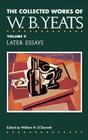 The Collected Works of W.B. Yeats Vol. V: Later Essays Cover Image