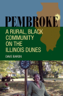 Pembroke: A Rural, Black Community on the Illinois Dunes By Dave Baron Cover Image