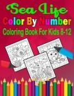 Sea Life Color By Number Coloring Book For Kids 8-12: Sea Life Coloring Books Cover Image