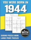 You Were Born In 1944: Sudoku Puzzle Book: Puzzle Book For Adults Large Print Sudoku Game Holiday Fun-Easy To Hard Sudoku Puzzles By Mitali Miranima Publishing Cover Image