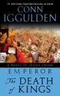 Emperor: The Death of Kings: A Novel of Julius Caesar; A Roman Empire Novel By Conn Iggulden Cover Image