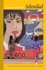 Selenidad: Selena, Latinos, and the Performance of Memory By Deborah Paredez Cover Image