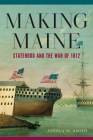 Making Maine: Statehood and the War of 1812 Cover Image
