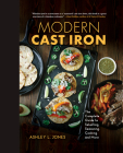 Modern Cast Iron: The Complete Guide to Selecting, Seasoning, Cooking, and More Cover Image