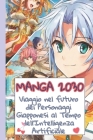 Manga 2030 Viaggio nel futuro dei Personaggi Giapponesi al Tempo dell'Intelligenza Artificiale: Un'Analisi Approfondita tra Storia, Economia e Sapienz Cover Image