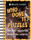 Brain Games - To Go - Who Done It? Puzzles: Uncover Mysteries. Reveal the Culprit By Publications International Ltd, Brain Games Cover Image