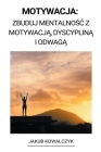 Motywacja: Zbuduj Mentalnośc z Motywacją, Dyscypliną i Odwagą By Jakub Kowalczyk Cover Image