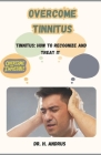 Overcome Tinnitus: Tinnitus: How to Recognize and Treat It Cover Image