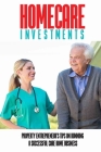 Homecare Investments: Property Entrepreneur's Tips On Running A Successful Care Home Business: Design Guide For Long Term Care Homes By Wilton Allegra Cover Image