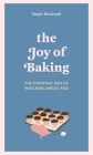 The Joy of Baking: The Everyday Zen of Watching Bread Rise By Steph Blackwell Cover Image