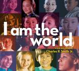 I Am the World By Charles R. Smith Jr., Charles R. Smith Jr. (By (photographer)) Cover Image