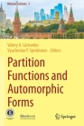 Partition Functions and Automorphic Forms (Moscow Lectures #5) By Valery A. Gritsenko (Editor), Vyacheslav P. Spiridonov (Editor) Cover Image